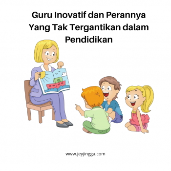 Guru Inovatif Dan Perannya Yang Tak Tergantikan Dalam Pendidikan